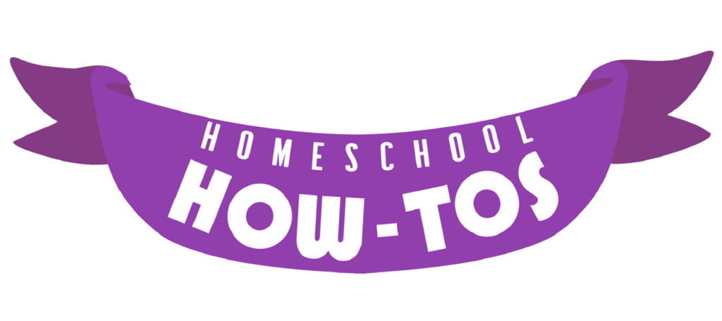 Homeschool How-Tos